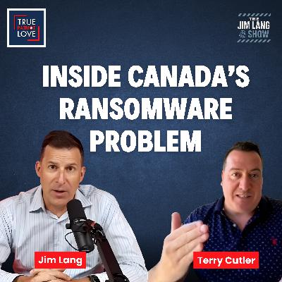 Inside Canada’s Ransomware Problem | Jim Lang with Terry Cutler