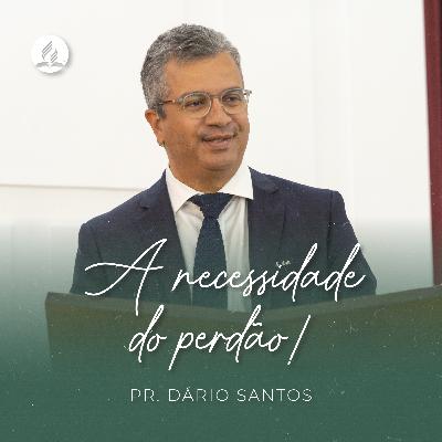 A necessidade do Perdão! | Pr. Dário Santos