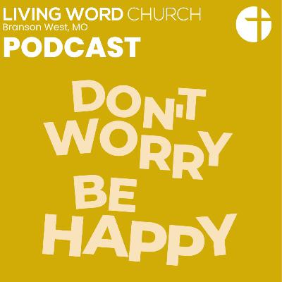 Don't Worry, Be Happy | Pastor Dan