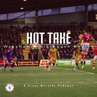HOT TAKE | Wrexham AFC vs Blackburn Rovers HOT TAKE | Wrexham AFC vs Blackburn Rovers