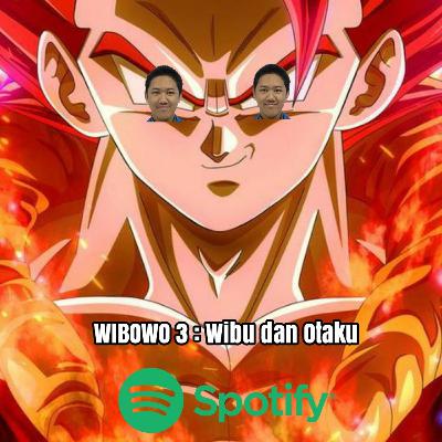 WIBOWO 3 : WIBU dan OTAKU WIBOWO 3 : WIBU dan OTAKU
