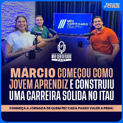 De Jovem Aprendiz a Destaque: A Trajetória de Márcio Paes no Banco Itaú l MeuCertificadoCast #22