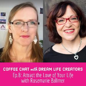 Ep.8: Attract the Love of Your Life with Rosemarie Ballmer