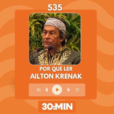 535: Por que ler Ailton Krenak