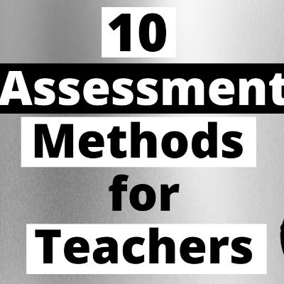 10 Assessment Methods for Teachers