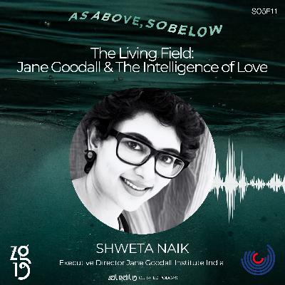 Shweta Naik. The Living Field: Jane Goodall & The Intelligence of Love