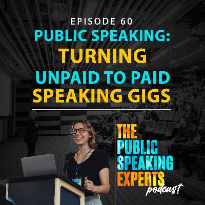 Episode 60: Public Speaking: Turning Unpaid to Paid Speaking Gigs Episode 60: Public Speaking: Turning Unpaid to Paid Speaking Gigs