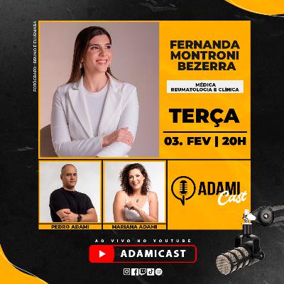 #445 - Fernanda Montroni Bezerra - Médica Reumatologista e Clínica - AdamiCast