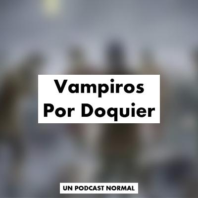 Vampiros por Doquier (Con Sofia Longoria)