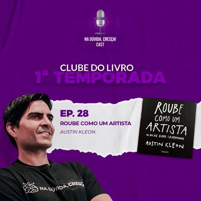 Na Dúvida Cresça Cast #28 - Clube do Livro - Roube como um Artista - Resumo Guiado