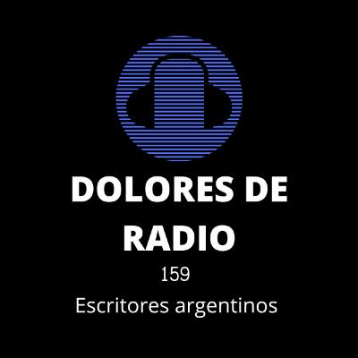DOLORES DE RADIO 159 - ESCRITORES ARGENTINOS - DOLORES DE RADIO 159 - ESCRITORES ARGENTINOS -