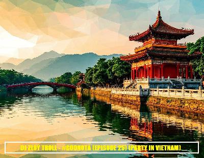 DJ Zloy Troll - #GODNOTA (PARTY IN VIETNAM) #25