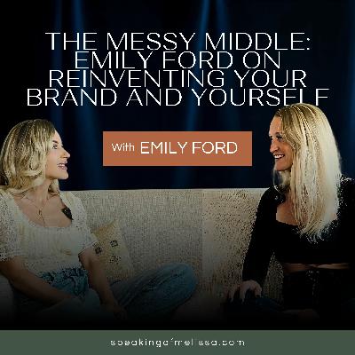 Episode 3: The Messy Middle: Emily Ford on Reinventing Your Brand and Yourself