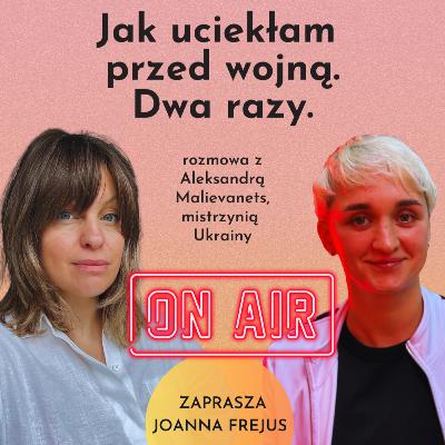 Wojna zmienia Cię w środku | Joanna Frejus x Aleksandra Malievanets | Radio Czułość S04E02