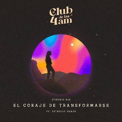 246. El Coraje de transformarse [ft. Estefany Marte]