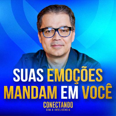 Conectando com a Inteligência #249 - Como se libertar das nossas emoções