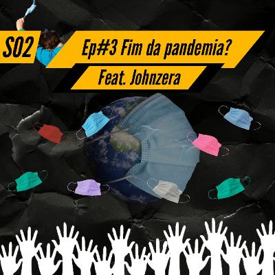 S02 - Ep03: Fim da pandemia? Feat. Johnzera