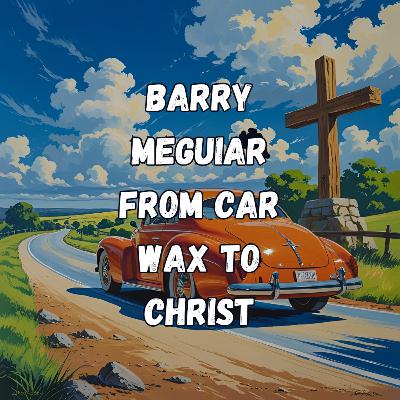From Car Wax to Christ- Barry Meguiar shares how to live with joy and an effortless faith