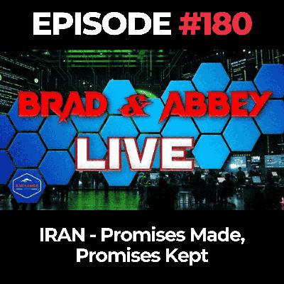 Brad & Abbey Live Ep. 180: IRAN - Promises Made, Promises Kept