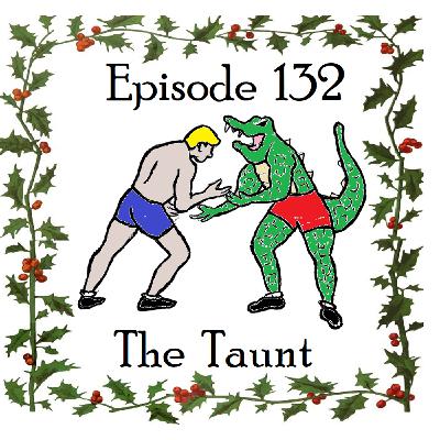 132: Episode 132 - The Taunt