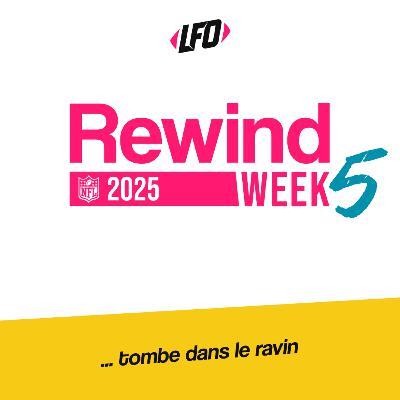 Rewind Week 5, 2025 - Le Front Office #376