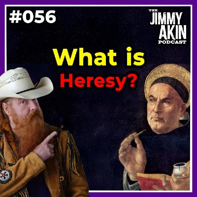 #056 What Is Heresy? - Jimmy Akin #056 What Is Heresy? - Jimmy Akin
