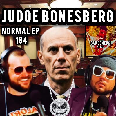 JUDGE BONESBERG! - Bad Comedy! Podcast | Normal Ep 184