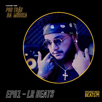LR BEATS - Por Trás da Música