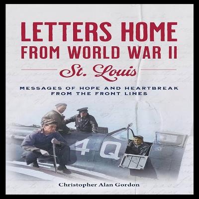 Letters Home from World War II: Unearthing St. Louis' Hidden Histories