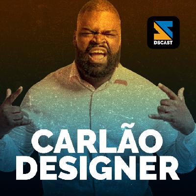 COMO O DESIGN ENTROU EM MINHA VIDA – CARLÃO DESIGNER