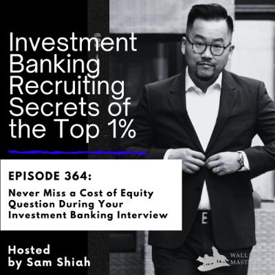Episode 364: Never Miss a Cost of Equity Question During Your Investment Banking Interview Episode 364: Never Miss a Cost of Equity Question During Your Investment Banking Interview