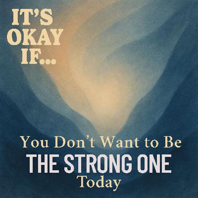 Don't Want to Be the Strong One Today? It's Okay If You Let Go