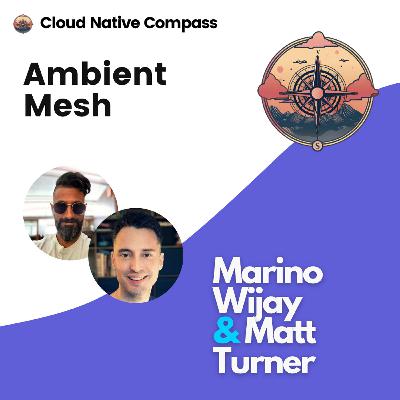 Ambient Mesh with Marino Wijay & Matt Turner