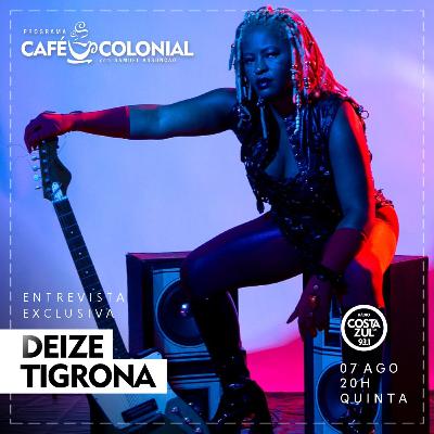CAFÉ COLONIAL com DEIZE TIGRONA