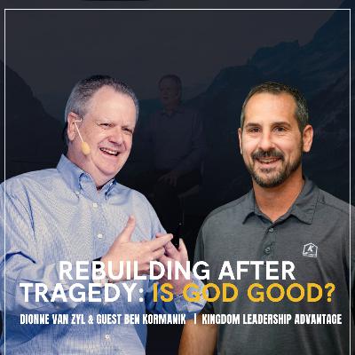 Rebuilding After Tragedy: Is God Good?
