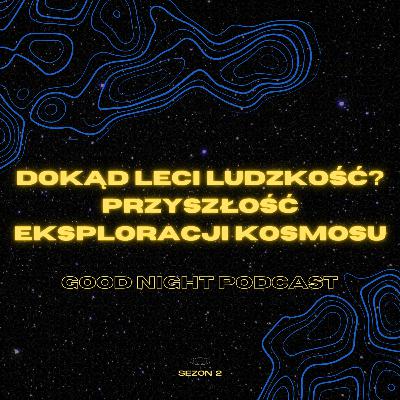 Dokąd leci ludzkość? Przyszłość eksploracji kosmosu