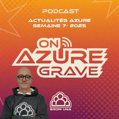 On Azure Grave - Actualités Azure - 2025 Semaine 07