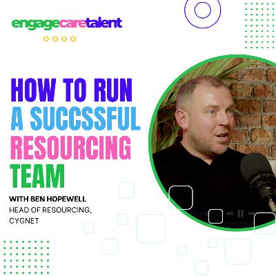 How to run a successful Resourcing Team, with Ben Hopewell - Head of Resourcing at Cygnet How to run a successful Resourcing Team, with Ben Hopewell - Head of Resourcing at Cygnet