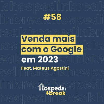Episódio 58 ⎮ Venda mais com o Google em 2023 | Feat Mateus Agostini