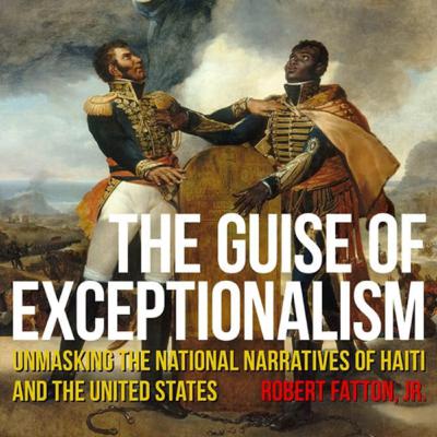[Scholar Legacy Series - Ep. #11] "The Guise of Exceptionalism: Unmasking the National Narratives of Haiti and the United States:" A Conversation with Dr. Robert Fatton
