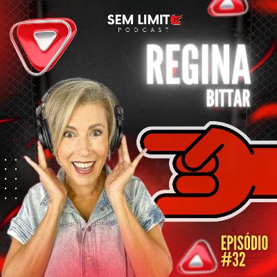 REGINA BITTAR - Sem Limite Podcast #34