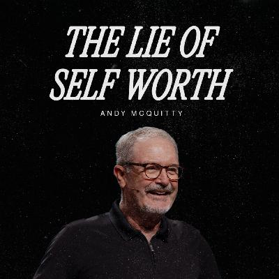 The Lie of Self Worth | Andy McQuitty
