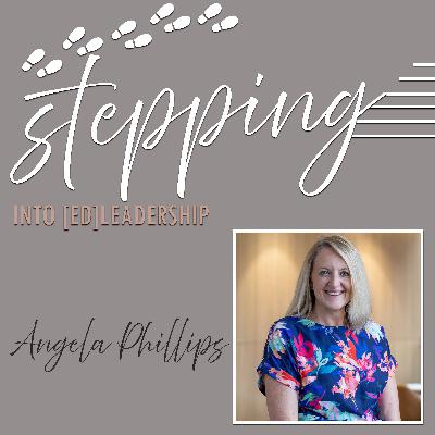 Stepping into [ed]Leadership with Angela Phillips