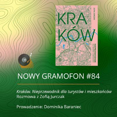 #84 | "Kraków. Nieprzewodnik dla turystów i mieszkańców". Rozmowa z Zofią Jurczak