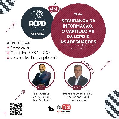 ACPD Convida - Episódio 04: Segurança da Informação, o Capítulo VII da LGPD e as Adequações, com Prof. Pininga ACPD Convida - Episódio 04: Segurança da Informação, o Capítulo VII da LGPD e as Adequações, com Prof. Pininga