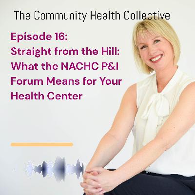 Straight From The Hill: What the NACHC P & I Forum Means for Your Health Center Straight From The Hill: What the NACHC P & I Forum Means for Your Health Center