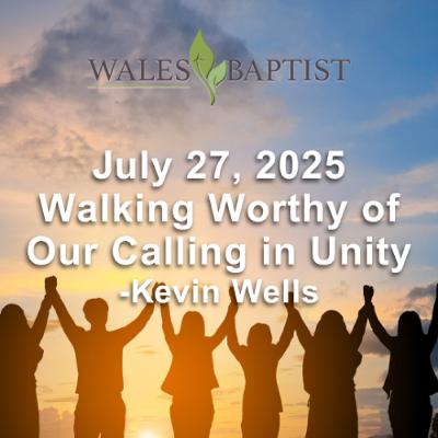 July 27, 2025 Walking Worthy of Our Calling in Unity - Kevin Wells