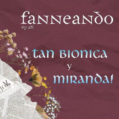 Ep 28: Tan Bionica y Miranda! Ep 28: Tan Bionica y Miranda!