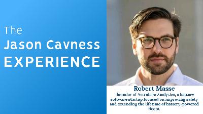 The Jason Cavness Experience with Robert Masse  Founder, Astrolabe Analytics | Battery Software Innovator