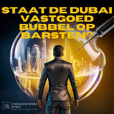 Staat de Dubai vastgoed bubbel op barsten? Moet ik in 2025 nog investeren in een woning in Dubai?